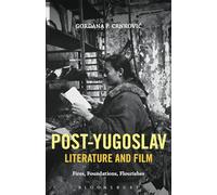Post-Yugoslav Literature and Film: Fires, Foundations, Flourishes
