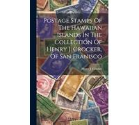 Postage Stamps Of The Hawaiian Islands In The Collection Of Henry J. Crocker, Of San Franisco
