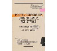 Postal Censorship, Surveillance, Resistance: Twentieth-Century Ukraine and Letter Writing