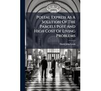 Postal Express As A Solution Of The Parcels Post And High Cost Of Living Problems