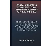 Postal Prodigy; A Complete Study Blueprint for USPS 474, 475, 476 & 477: Smart Strategies, Focused Practice, and Career-Building Tools to Help You ... Excellence and Begin Your USPS Journey Strong