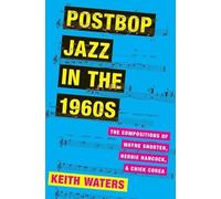 Postbop Jazz in the 1960s: The Compositions of Wayne Shorter, Herbie Hancock, and Chick Corea