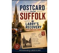 Postcard from Suffolk: Larry’s Recovery from Hemiplegic Stroke (RESONANCE MEDICINE COLLECTION)