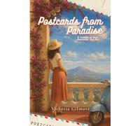 Postcards from Paradise: A Summer of Heat, Heartache, and Him