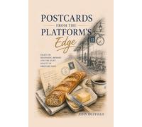 Postcards from the Platform's Edge: Essays on Belonging, Memory, Home and the Quiet Beauty of Ordinary Days