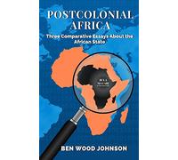 Postcolonial Africa: Three Comparative Essays about the African State (Foreign Relations)