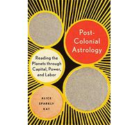 Postcolonial Astrology A Radical Genealogy of the Planets