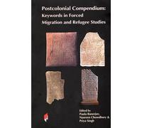 Postcolonial Compendium: Keywords in Forced Migration and Refugee Studies