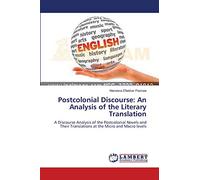 Postcolonial Discourse: An Analysis of the Literary Translation: A Discourse Analysis of the Postcolonial Novels and Their Translations at the Micro and Macro levels