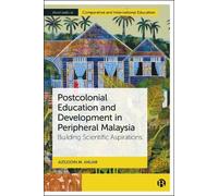 Postcolonial Education and Development in Peripheral Malaysia: Building Scientific Aspirations (Bristol Studies in Comparative and International Education)