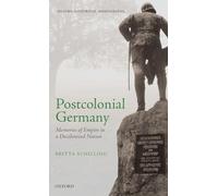 Postcolonial Germany Memories of Empire in a Decolonized Nation (Oxford Historical Monographs)