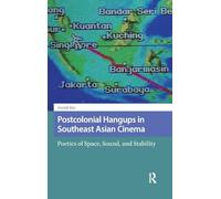 Postcolonial Hangups in Southeast Asian Cinema: Poetics of Space, Sound, and Stability (Critical Asian Cinemas)