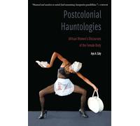 Postcolonial Hauntologies: African Women's Discourses of the Female Body (Expanding Frontiers: Interdisciplinary Approaches to Studies of Women, Gender, and Sexuality)