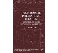 Postcolonial International Relations: Conquest and Desire between Asia and the West (International Political Economy Series)