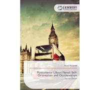 Postcolonial Libyan Novel: Self-Orientalism and Occidentalism