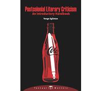 Postcolonial Literary Criticism: An Introductory Handbook: (Textual Matters Literary Theory) (Volume 2)