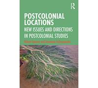 Postcolonial Locations: New Issues and Directions in Postcolonial Studies