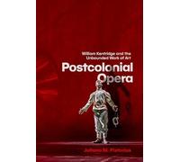Postcolonial Opera: William Kentridge and the Unbounded Work of Art