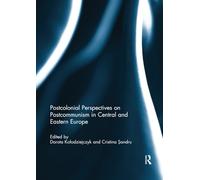 Postcolonial Perspectives on Postcommunism in Central and Eastern Europe