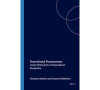 Postcolonial Postmortems: Crime Fiction from a Transcultural Perspective: 102 (Internationale Forschungen zur Allgemeinen und Vergleichenden Literaturwissenschaft, 102)