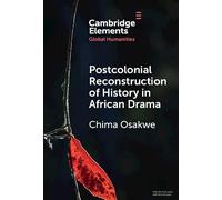 Postcolonial Reconstruction of History in African Drama: Soyinka, Ngũgĩ with Mugo, Hussein, and Johnson (Elements in Global Humanities)