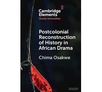 Postcolonial Reconstruction of History in African Drama: Soyinka, Ngũgĩ with Mugo, Hussein, and Johnson (Elements in Global Humanities)