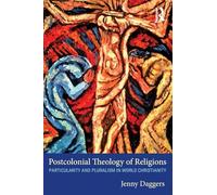 Postcolonial Theology of Religions: Particularity and Pluralism in World Christianity