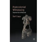 Postcolonial Witnessing: Trauma Out of Bounds