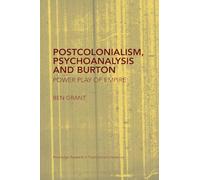Postcolonialism, Psychoanalysis and Burton: Power Play of Empire (Routledge Research in Postcolonial Literatures)
