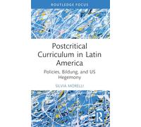 Postcritical Theory and Curriculum in Latin America: Policies, Bildung, and US Hegemony (Studies in Curriculum Theory Series)