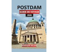 POSTDAM Guide de voyage 2026: Découvrez Potsdam en Allemagne : parc de Sanssouci, croisières fluviales et excursions d'une journée au départ de Berlin