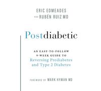 Postdiabetic: An Easy-to-Follow 9-Week Guide to Reversing Prediabetes and Type 2 Diabetes