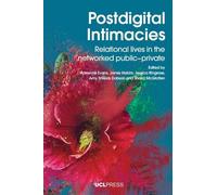 Postdigital Intimacies: Relational Lives in the Networked Public-Private