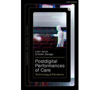 Postdigital Performances of Care : Technology & Pandemic