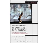 Postdramatic Theatre and the Political: International Perspectives on Contemporary Performance (Methuen Drama Engage)