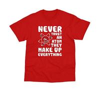 Postees Never Trust an Atom They Make Up Everything Funny T-Shirt Medium Red