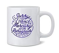 Poster Foundry Sorry I Cant Mercury is In Retrograde Funny Astrology Horoscope Ceramic Coffee Mug Tea Cup Fun Novelty Gift 12 oz