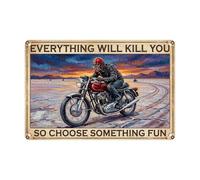 Poster Wall Art Motorcycle Everything Will Kill You Choose Something Fun Decorative Metal Sign Poster Vintage Wall Decor For Outdoor Indoor House 30X20Cm