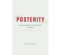 Posterity: Inventing Tradition from Petrarch to Gramsci