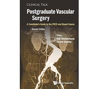 Postgraduate Vascular Surgery: A Candidate's Guide To The Frcs And Board Exams (Second Edition): 0 (Clinical Talk)