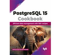 PostgreSQL 15 Cookbook : Efficient data management with 100+ recipes (English Edition)