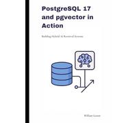 PostgreSQL 17 and pgvector in Action: Building Hybrid AI Retrieval Systems