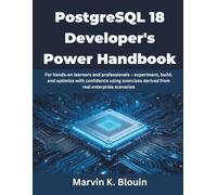 PostgreSQL 18 Developer’s Power Handbook: For hands-on learners and professionals - experiment, build, and optimize with confidence using exercises ... derived from real enterprise scenarios
