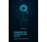 PostgreSQL Full-Text Search with tsvector: The Definitive Guide to Fast and Relevant Results