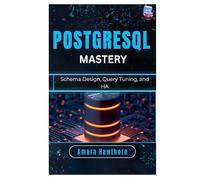 PostgreSQL Mastery: Schema Design, Query Tuning, and HA