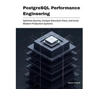 PostgreSQL Performance Engineering: Optimize Queries, Analyze Execution Plans, and Scale Modern Production Systems (Production Systems Engineering Series)