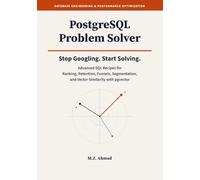 PostgreSQL Problem Solver: Advanced SQL Recipes for Ranking, Retention, Funnels, and Vector Similarity