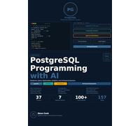 PostgreSQL with AI: A Complete Beginner's Guide to PostgreSQL Databases, Query Optimization, Analytics, and AI-Powered Data Systems