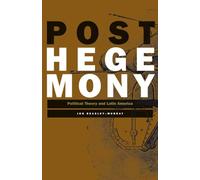 Posthegemony: Political Theory and Latin America