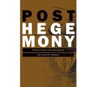 [( Posthegemony: Political Theory and Latin America )] [by: Jon Beasley-Murray] [Jan-2011]